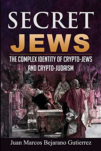 Secret Jews: The Complex Identity of Crypto-Jews and Crypto-Judaism on Kindle