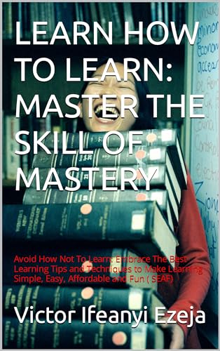 Learn How To Learn: Master The Skill of Mastery on Kindle