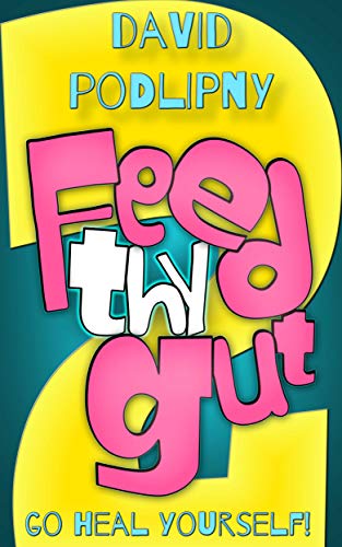 Feed Thy Gut 2: Go Heal Yourself! on Kindle