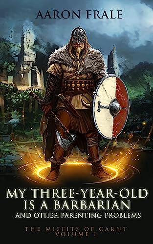 My Three-Year-Old is a Barbarian and Other Parenting Problems (Misfits of Carnt Book 1) on Kindle