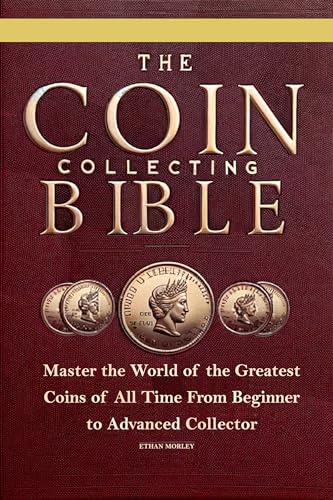 Coin Collecting Bible: Master the World of the Greatest Coins of All Time From Beginner to Advanced Collector on Kindle