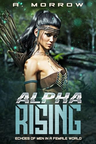 Alpha Rising (Echoes of Men in a Female World Book 2) on Kindle