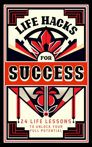 Life Hacks For Success: 24 Life Lessons To Unlock Your Full Potential on Kindle