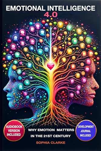 Emotional Intelligence 4.0: Why Emotion Matters in the 21st Century on Kindle