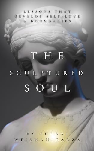 The Sculptured Soul: Lessons That Develop Self-Love & Boundaries on Kindle