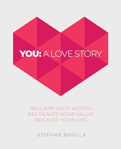 You: A Love Story: Reclaim Your Worth. Recognize Your Value. Reignite Your Life. on Kindle