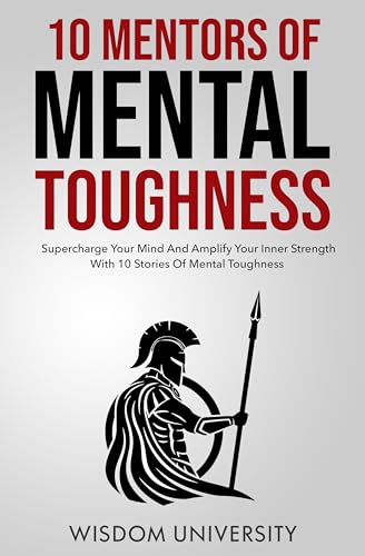 10 Mentors Of Mental Toughness (Build Thought Clarity And Mental Strength Book 6) on Kindle