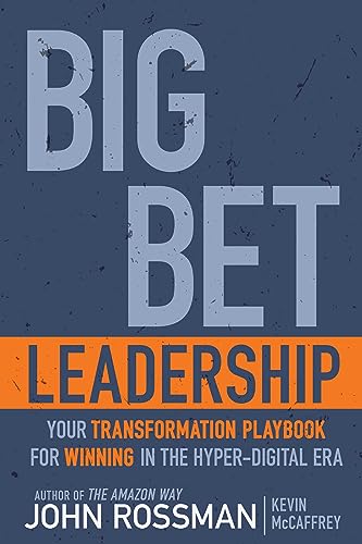 Big Bet Leadership: Your Transformation Playbook for Winning in the Hyper-Digital Era on Kindle