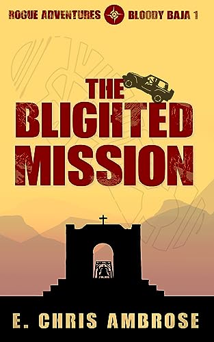 The Blighted Mission (Rogue Adventures: Bloody Baja Book 1) on Kindle