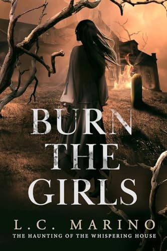 Burn the Girls (The Haunting of the Whispering House Book 1) on Kindle