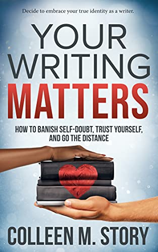 Your Writing Matters: How to Banish Self-Doubt, Trust Yourself, and Go the Distance on Kindle