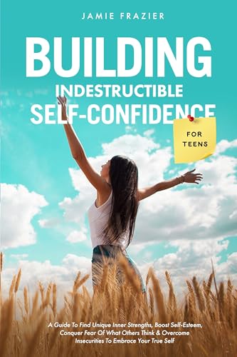 Building Indestructible Self-Confidence For Teens on Kindle