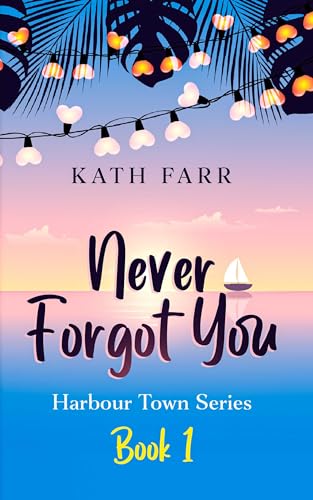 Never Forgot You (Harbour Town Book 1) on Kindle