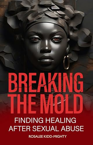 Breaking the Mold: Finding Healing after Sexual Abuse on Kindle