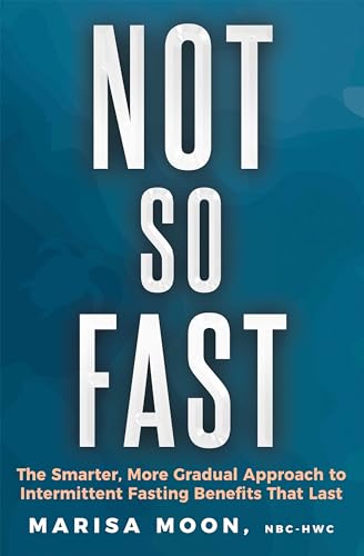 Not So Fast: The Smarter, More Gradual Approach to Intermittent Fasting Benefits That Last on Kindle