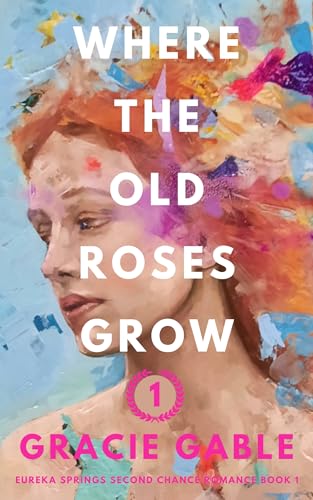 Where The Old Roses Grow (Eureka Springs Second Chance Romance Book 1) on Kindle