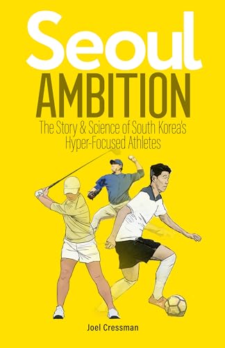 Seoul Ambition: The Story and Science of South Korea’s Hyper-focused Athletes on Kindle
