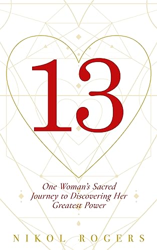 13: One Woman’s Sacred Journey to Discovering Her Greatest Power on Kindle
