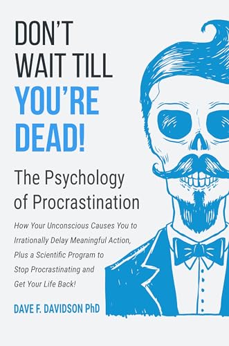 Don't Wait Till You're Dead! The Psychology of Procrastination on Kindle