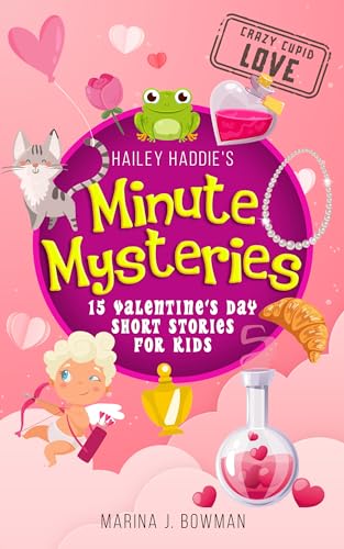 Hailey Haddie's Minute Mysteries Crazy Cupid Love: 15 Valentine's Day Short Stories for Kids on Kindle