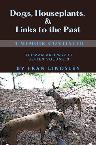 Dogs, Houseplants, & Links to the Past: A Memoir Continued on Kindle