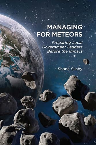 Managing for Meteors: Preparing Local Government Leaders Before the Impact on Kindle