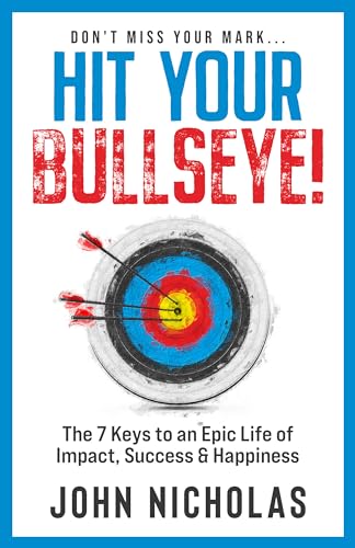 Hit Your Bullseye!: The 7 Keys to an Epic Life of Impact, Success & Happiness on Kindle
