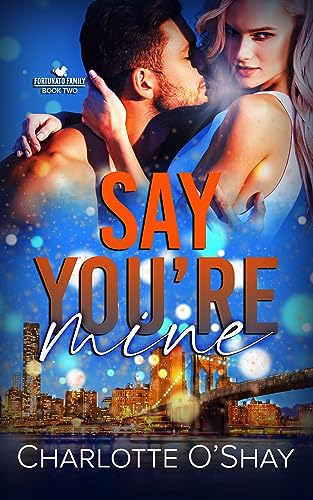 Say You're Mine (Fortunato Family Series Book 2) on Kindle