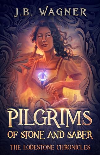 Pilgrims of Stone and Saber (The Lodestone Chronicles Book 1) on Kindle