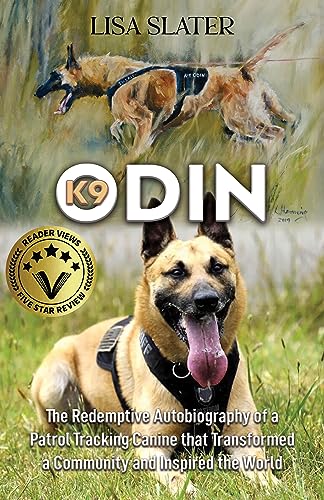 K9 Odin: The Redemptive Autobiography of a Patrol Tracking Canine that Transformed a Community and Inspired the World on Kindle