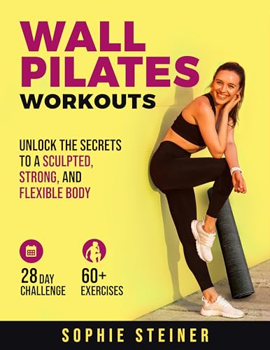 Wall Pilates Workouts: Unlock the Secrets to a Sculpted, Strong, and Flexible Body on Kindle