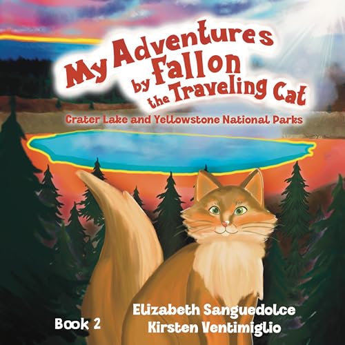 My Adventures by Fallon the Traveling Cat: Crater Lake and Yellowstone National Parks on Kindle
