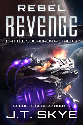 Rebel Revenge: Battle Squadron Attacks (Galactic Rebels Book 3) on Kindle