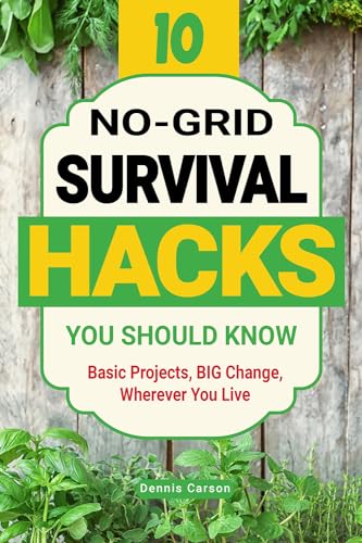 10 No-Grid Survival Hacks You Should Know: Basic Projects, BIG Change, Wherever You Live on Kindle