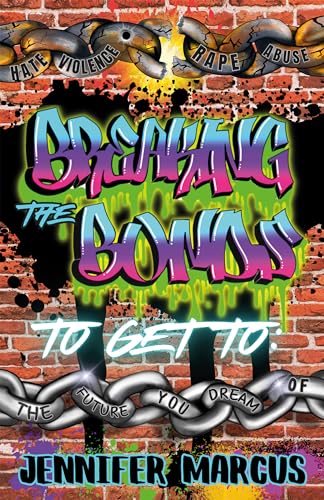 Breaking The Bonds: From an Undesirable Past to the Future You Dream Of on Kindle