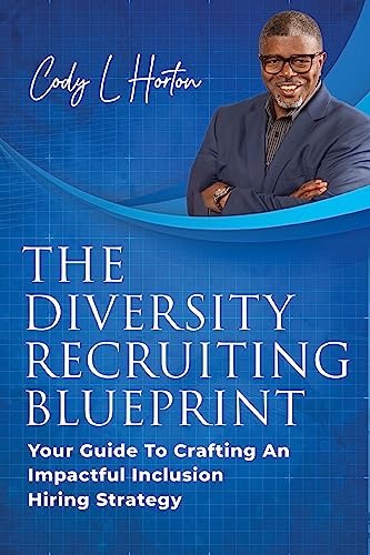 The Diversity Recruiting Blueprint: Your Guide To Crafting An Impactful Inclusion Hiring Strategy on Kindle
