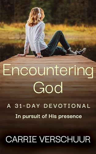 Encountering God: A 31-Day Devotional in Pursuit of His Presence on Kindle