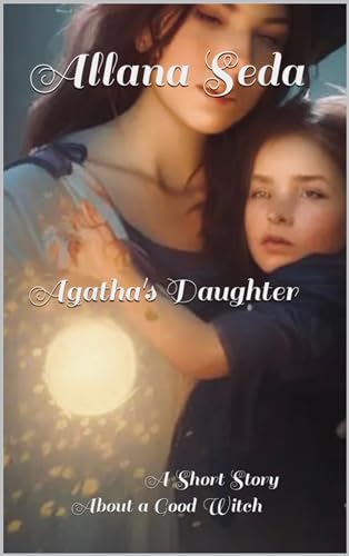 Agatha's Daughter: A Short Story About a Good Witch on Kindle