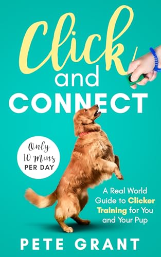 Click and Connect: A Real-World Guide to Clicker Training for You and Your Pup on Kindle