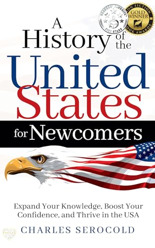 A History of the United States for Newcomers: Expand Your Knowledge, Boost Your Confidence, and Thrive in the USA on Kindle