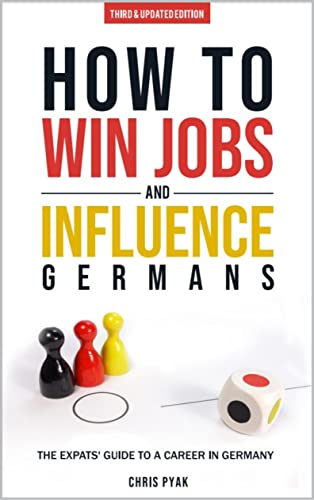 How To Win Jobs & Influence Germans: The Expats' Guide to a Career in Germany (Third & Updated Edition) on Kindle