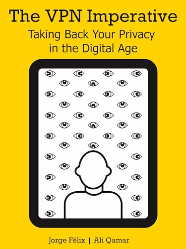The VPN Imperative: Taking Back Your Privacy in the Digital Age on Kindle