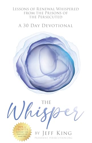 The Whisper: Lessons Of Renewal Whispered From The Prisons Of The Persecuted on Kindle