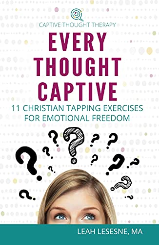 Every Thought Captive: 11 Christian Tapping Exercises for Emotional Freedom on Kindle