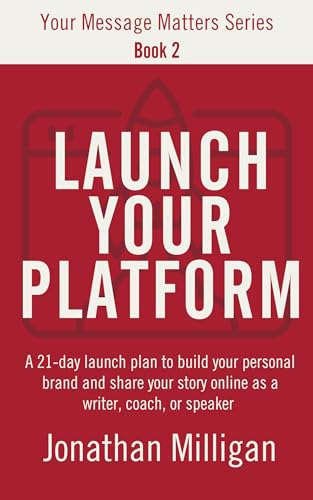 Launch Your Platform (Your Message Matters Series Book 2) on Kindle