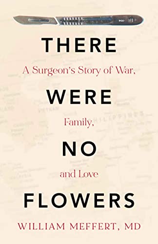 There Were No Flowers: A Surgeon's Story of War, Family, and Love on Kindle