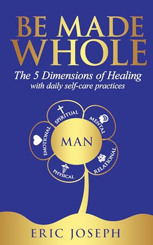 Be Made Whole: The 5 Dimensions of Healing on Kindle
