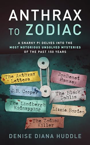 Anthrax to Zodiac: A Snarky PI Delves into the Most Notorious Unsolved Mysteries of the Past 150 Years on Kindle
