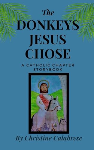 The Donkeys Jesus Chose: A Catholic Chapter Storybook on Kindle