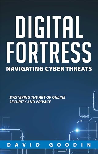DIGITAL FORTRESS: NAVIGATING CYBER THREATS on Kindle